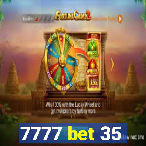 7777 bet 35